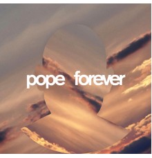 Pope - Forever