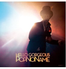 Popnoname - Hello Gorgeous