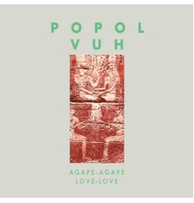 Popol Vuh - Agape-Agape (Love-Love)