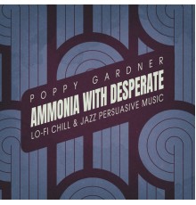 Poppy Gardner - Ammonia with Desperate