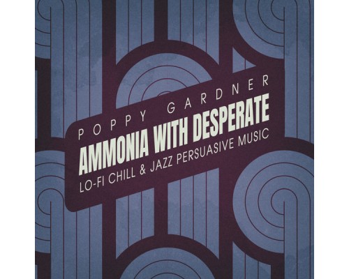 Poppy Gardner - Ammonia with Desperate Poppy Gardner - Ammonia with Desperate
