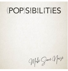 Popsibilities - Make Some Noise