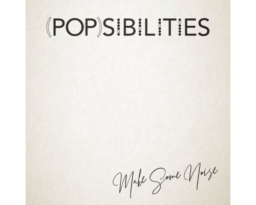 Popsibilities - Make Some Noise