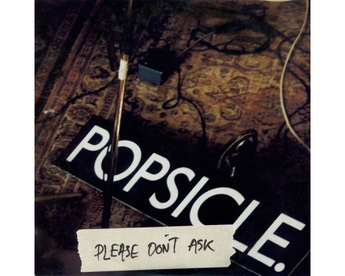 Popsicle - Please Don't Ask