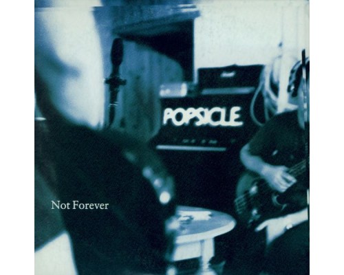 Popsicle - Not Forever