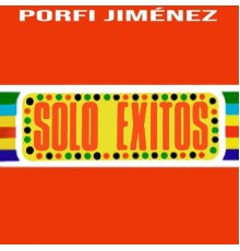 Porfi Jimenez - Solo Exitos