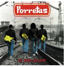 Porretas - Si Nos Dejais