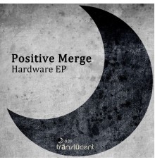 Positive Merge - Hardware Ep (Original Mix)