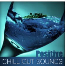 Positive & Happy Music Zone - Positive Chill Out Sounds – Summer Time, Sunrise, Sun Glasses, Beach Party Night, Miami to Ibiza