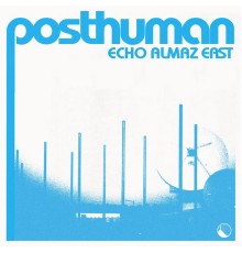 Posthuman - Echo Almaz East