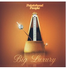 Potatohead People - Big Luxury