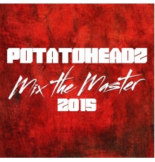 Potatoheadz - Mix the Master 2015