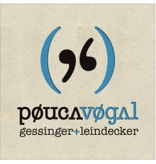 Pouca Vogal - Gessinger + Leindecker