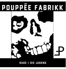 Pouppee Fabrikk - Rage / Die Jugend  (Deluxe Edition)