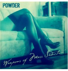 Powder - Weapons of Mass Seduction