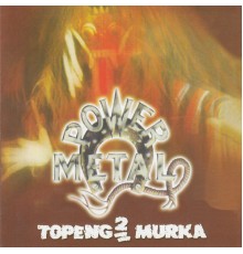 Power Metal - Topeng2 Murka