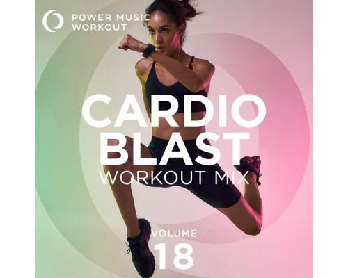 Power Music Workout - Cardio Blast Workout Mix Vol. 18 (Nonstop Workout Mix 132-150 BPM)