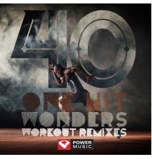 Power Music Workout - 40 One Hit Wonders Workout Remixes (Unmixed Workout Music Ideal for Gym, Jogging, Running, Cycling, Cardio and Fitness)