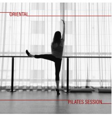 Power Pilates Music Ensemble, Chill Lounge Music System - Oriental Pilates Session - Far Eastern Chillout Music for Stretching Exercises, Good Form, Workout, Weigh Loss Exercises, Healthy Lifestyle