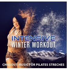 Power Pilates Music Ensemble, nieznany, Marco Rinaldo - Intensive Winter Workout - Chillout Music for Pilates Streches: Best Warm Up in the Middle of Winter, Ultimate Relaxing Background, Fitness Centre Music
