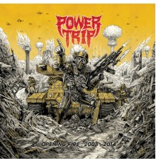 Power Trip - Opening Fire: 2008-2014