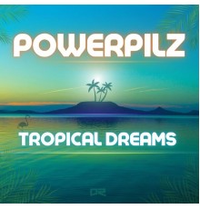 Powerpilz - Tropical Dreams