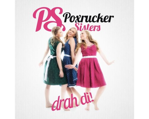 Poxrucker Sisters - Drah di!