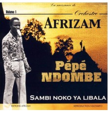Pépé Ndombe & L'Orchestre Afrizam - Sambi Noko Ya Libala, Vol. 1