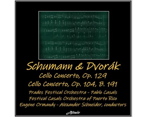 Prades Festival Orchestra, Pablo Casals & Festival Casals Orchestra of Puerto Rico - Schumann & Dvořák: Cello Concerto, OP. 129 - Cello Concerto, OP. 104, B. 191 Prades Festival Orchestra, Pablo Casals & Festival Casals Orchestra of Puerto Rico - Schumann & Dvořák: Cello Concerto, OP. 129 - Cello Concerto, OP. 104, B. 191