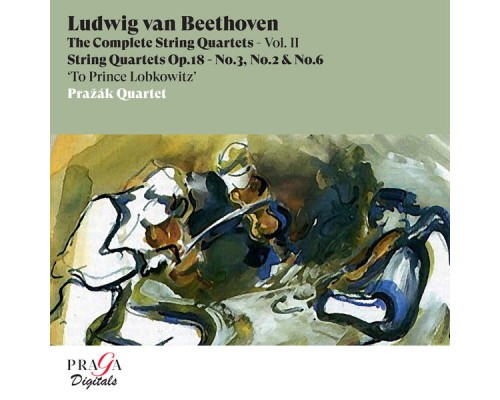 Prazak Quartet - Beethoven: String Quartets Nos. 3, 2 & 6 Prazak Quartet - Beethoven: String Quartets Nos. 3, 2 & 6