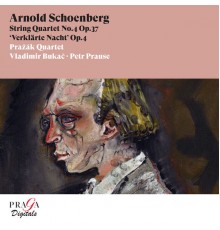 Prazak Quartet, Vladimir Bukac, Petr Prause - Arnold Schoenberg: String Quartet No. 4 & Verklärte Nacht