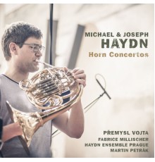 Premysl Vojta, Haydn Ensemble Prague, Fabrice Millischer, Martin Petrak - Michael & Joseph Haydn: Horn Concertos