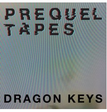 Prequel Tapes - Dragon Keys