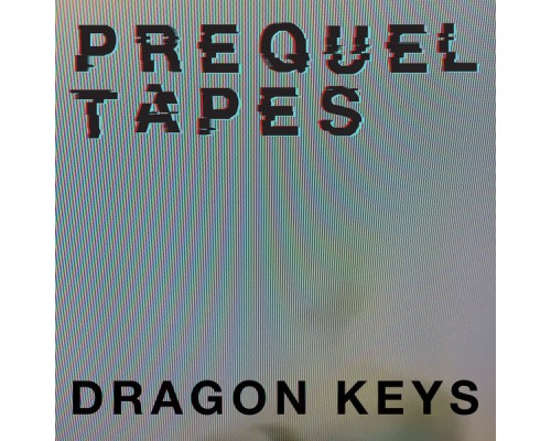 Prequel Tapes - Dragon Keys