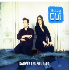 Presque Oui - Sauvez les meubles