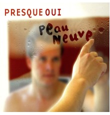 Presque Oui - Peau neuve