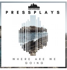 Pressplays - Where Are We Going