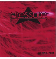 Pressure - IN THE RED