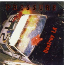 Pressure - Destroy La