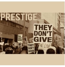 Prestige - They Don't Give