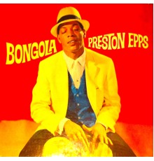 Preston Epps - Bongola! The Bongo, Bongo, Bongo World Of Preston Epps! (Remastered)
