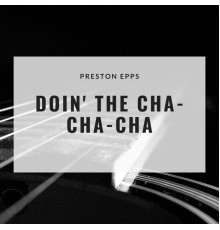 Preston Epps - Doin' the Cha-Cha-Cha