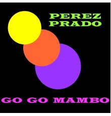 Pérez Prado - Go Go Mambo