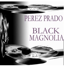 Pérez Prado - Black Magnolia