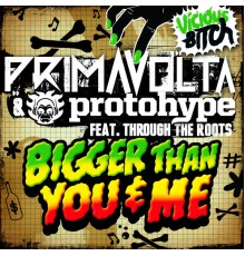 Prima Volta & Protohype feat Through The Roots - Bigger Than You & Me
