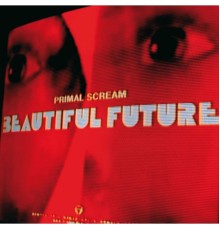 Primal Scream - Beautiful Future