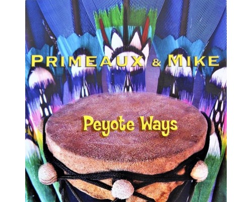 Primeaux & Mike - Peyote Ways