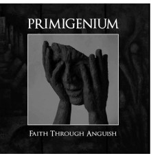 Primigenium - Faith Through Anguish