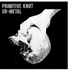 Primitive Knot - Ur Metal