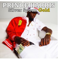 Prince Harris - Silver Spoon Gold